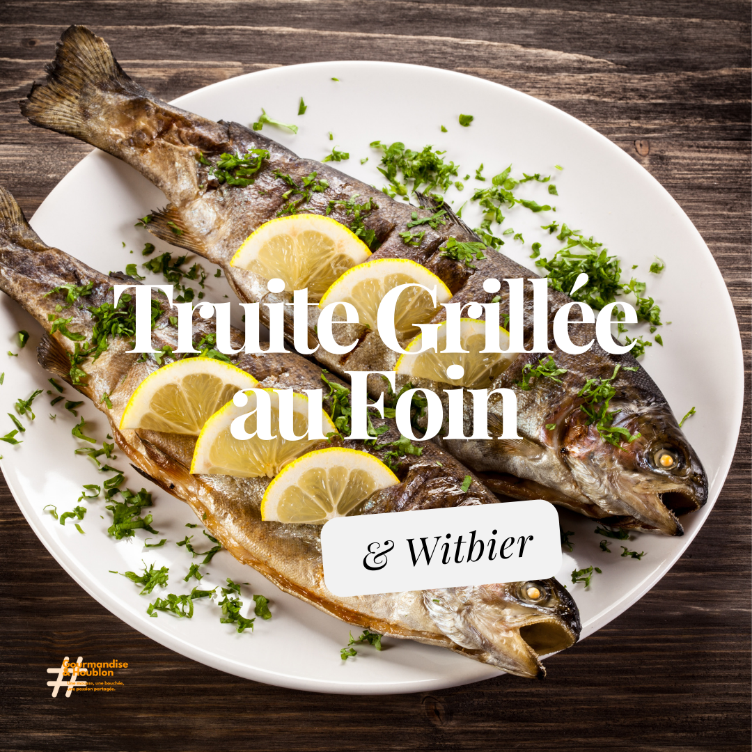 Truite Grillée au Foin & Witbier